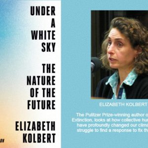 Climate Change Crises and Solutions Discussed in Kolbert’s Latest Book