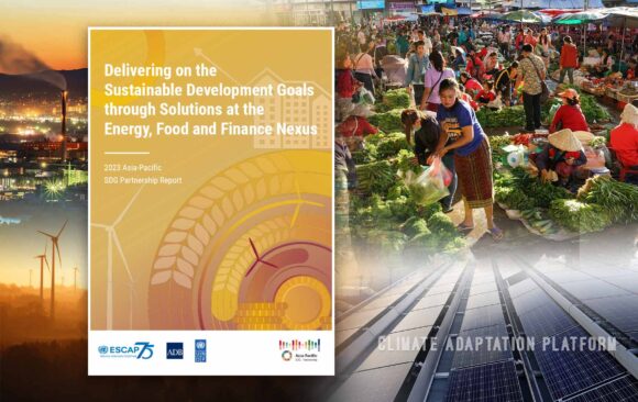 Climate adaptation Report says Transforming Energy, Food, and Finance Systems in Asia Pacific Can Boost Resilience and Accelerate Progress in the Face of the Multiple Crises