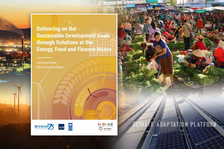 Climate adaptation Report says Transforming Energy, Food, and Finance Systems in Asia Pacific Can Boost Resilience and Accelerate Progress in the Face of the Multiple Crises